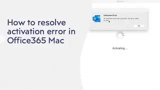 How to solve activation error in Office 365  for Mac