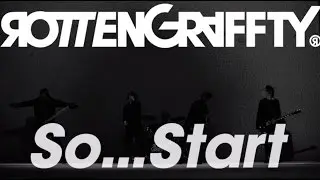 ROTTENGRAFFTY - 「So...Start」Music Video