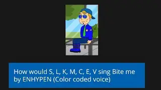 How would S, L, K, M, C, E, V sing Bite me By ENHYPEN (Color coded voice)