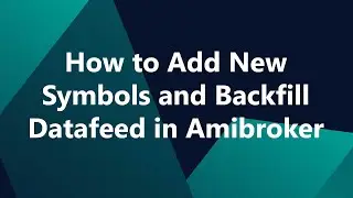 Learn How to Add New Symbols and Backfill Data in Amibroker - Amifeeder.com