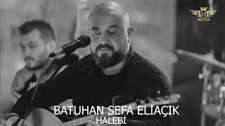 BATUHAN SEFA ELİAÇIK - HALEBİ