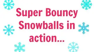 Super Bouncy Snowballs in Action!