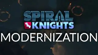 Spiral Knights UPDATE - Quality of Life & Future Proofing