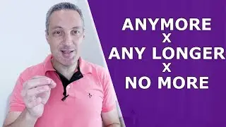 Difference between ANYMORE x ANY LONGER x NO LONGER x NO MORE | How to say NO MORE in English
