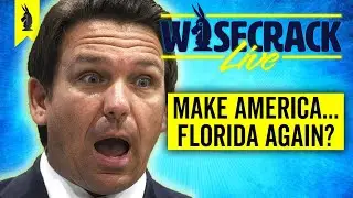 Make America Florida Again? - Wisecrack Live! - 6/1/2023 