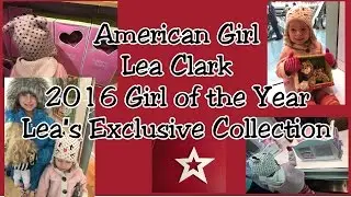 American Girl Haul - Lea Clark 2016 Girl of the year Exclusive Collection
