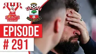 Total Saints Podcast - Episode 291 #SaintsFC #SouthamptonFC