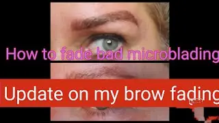 Update on fading out badly done microblading