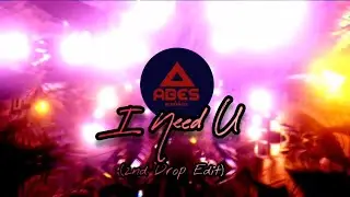 ABES - I Need U (2nd Drop Edit)