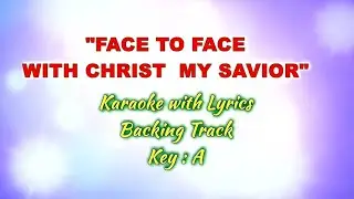FACE TO FACE WTH CHRIST MY SAVIOR "Karaoke" (Key : A)