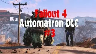 Fallout 4 Automatron Прохождение На Русском #3 - Наведение порядка