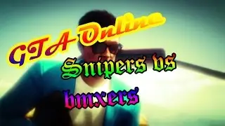GTA Online Snipers vs Bmxers
