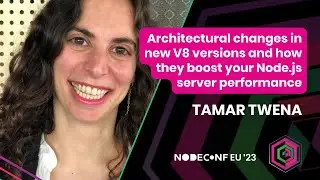 Tamar Twena | Architectural changes in new V8 versions & how they boost your Node Server Performance