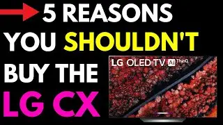 5 Reasons You SHOULDN'T Buy The LG Oled CX