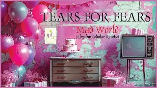 Tears For Fears - Mad World (Rhythm Scholar Part And Parcel Remix)