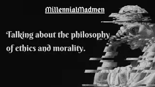 Millennial Madmen Podcast Episode 1: Philosophy and Ethics