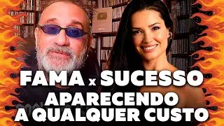 Fama X Sucesso -  Aparecendo a Qualquer Custo