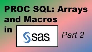 Part 2:  Using Proc SQL to create and use arrays in macros in SAS.