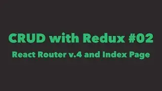 CRUD with Redux #02.  React Router v.4 and Index Page