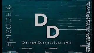 Darknet Discussions E6 - First Darknet Merger, DrugHub & SuperMarket, CodeIsLaw, Fish Market Rebrand