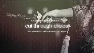 cut through the chaos✨subliminal for decisiveness, discernment + clarity [nothing will be the same]
