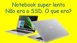 Notebook Acer Aspira 5 Super Lento. Não era o SSD, então que era? Descubra aqui.