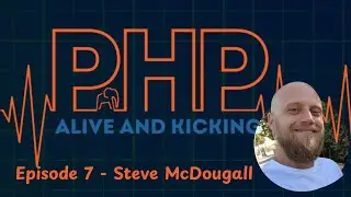 PHP Alive And Kicking: Episode 7 - Steve McDougall
