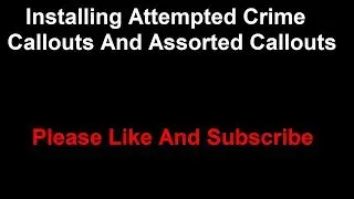 Installing Attempted Crime Callouts And Assorted Callouts.