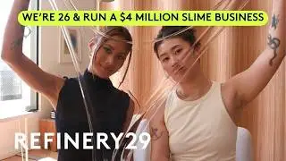 We’re 26 & Run A $4 Million Slime Business For A Living (ft. OG Slimes) | Refinery29