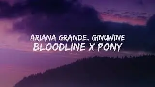 Ariana Grande & Ginuwine - Bloodline X Pony [Lyrics] 