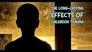 The Long Lasting Effects Of Childhood .... Trauma