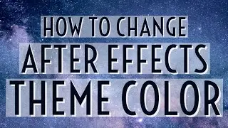 PERSONALIZE AFTER EFFECTS THEME COLOR TUTORIAL