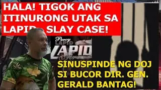 HALA! TIGOK ANG ITINURONG UTAK SA LAPID SLAY CASE! SUSPENDIDO NAMAN SI BUCOR DIR. BANTAG!