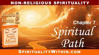 Chapter 7: Spiritual Path — Audio Book, “Happy Soul. Hungry Mind.” — Non-religious Spirituality