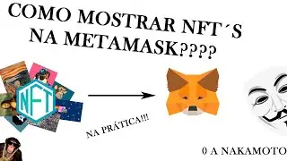 COMO MOSTRAR SUA NFT NA METAMASK??? - 0 A NAKAMOTO