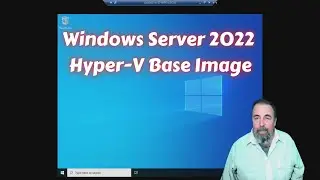Windows Server 2022 Setup Run-Through for Hyper-V Base Image
