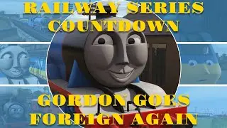Railway Series Anniversary Countdown: Gordon Goes Foreign Again (4)