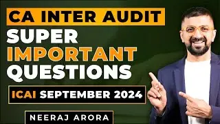 CA Inter Audit Super Important Questions & Topics for September 2024 Exam | Neeraj Arora