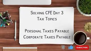 Solving Personal and Corporate Taxes Payable - Most Common Day 3 CFE Tax Topics