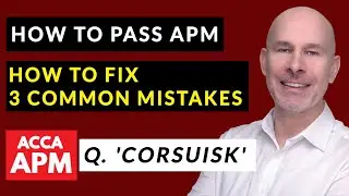 Three common APM mistakes and how to correct them | ACCA APM | Question 'Corsuisk'