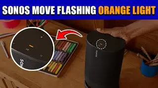 SONOS Move Flashing Orange Light