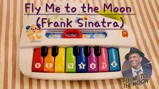 Fly Me to the Moon by Frank Sinatra on a kids toy piano