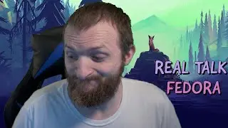 REAL TALK - Fedora Linux