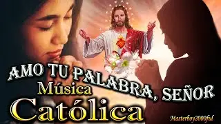 ♫♥☆ MÚSICA CATÓLICA - AMO TU PALABRA, SEÑOR (Alabanza y Adoración) ☆♥♫