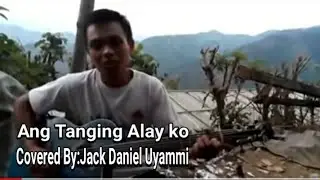 ANG TANGING ALAY KO. COVERED BY:JACK DANIEL UYAMI | LIKE SHARE AND SUBSCRIBE!!
