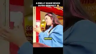 A EMILLY QUASE BEIJOU OUTRO MENINO! 😳 