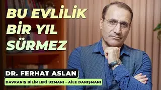 Bu Evlilik Bir Yıl Sürmez | Dr. Ferhat Aslan