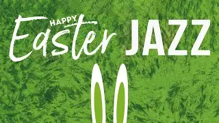 Happy Easter Jazz | Spring Positive Music | Relax Music