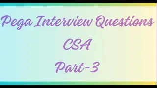 Pega interview Questions  - CSA - III