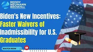 Biden's New Incentives: Faster Waivers of Inadmissibility for U.S. Graduates